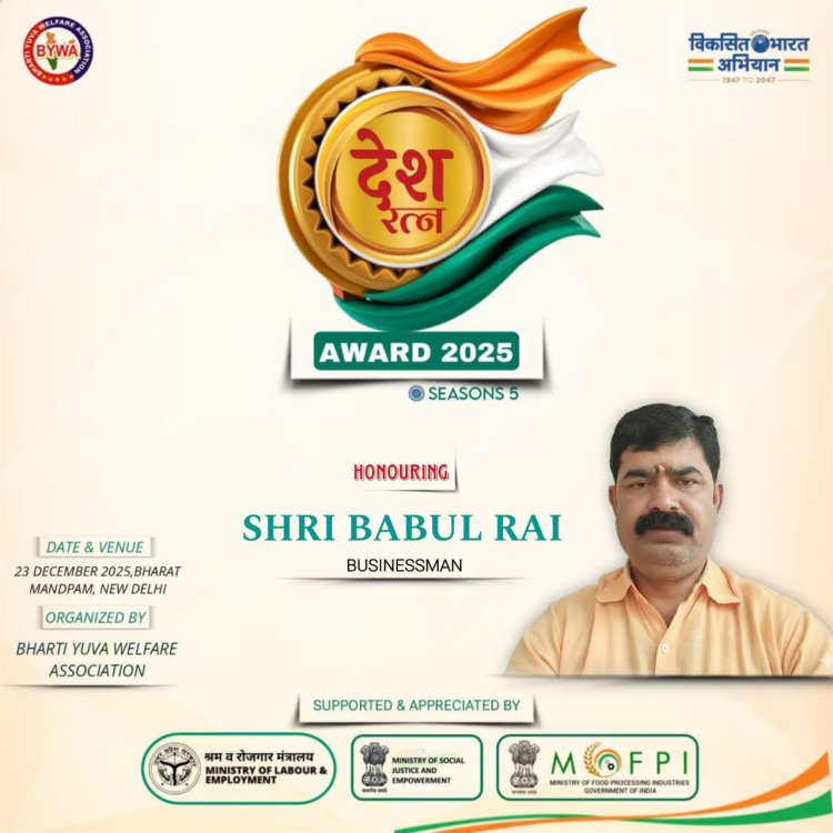 Shri Babul Rai to Be Honoured with Desh Ratna Award 2025 for Excellence in Business Leadership
